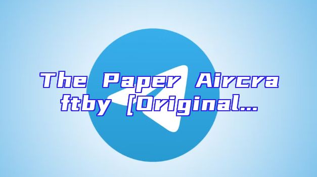The Paper Aircraftby [Original...