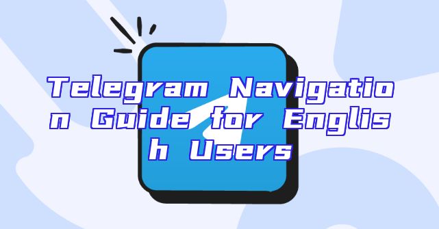 Telegram Navigation Guide for English Users