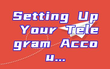 Setting Up Your Telegram Accou...
